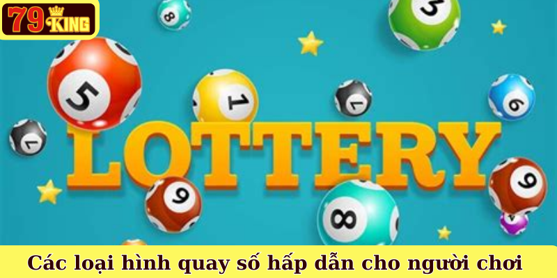 Các loại hình quay số hấp dẫn cho người chơi