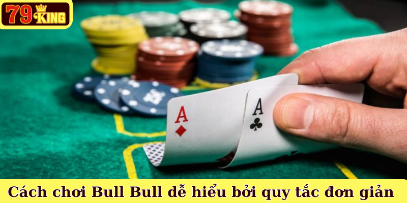 Cách chơi Bull Bull dễ hiểu bởi quy tắc đơn giản