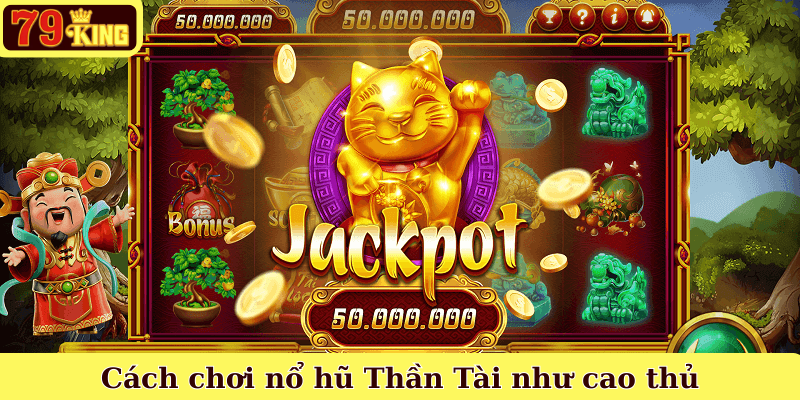 Cách chơi nổ hũ Thần Tài như cao thủ