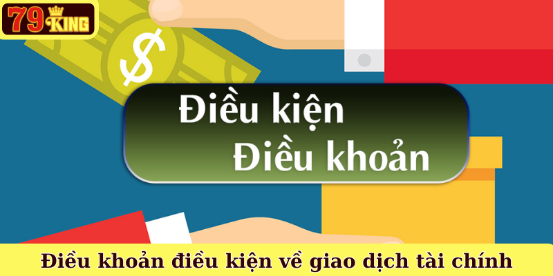 Điều khoản điều kiện về giao dịch tài chính
