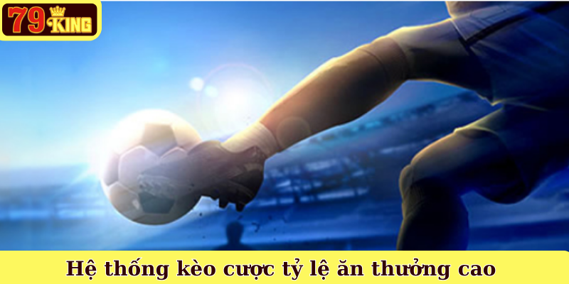 Hệ thống kèo cược tỷ lệ ăn thưởng cao
