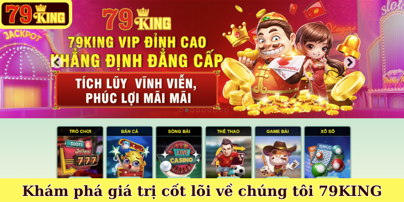 Khám phá giá trị cốt lõi về chúng tôi 79KING