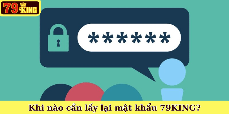 Khi nào cần lấy lại mật khẩu 79KING?