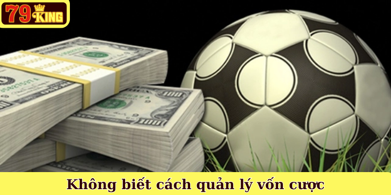 Không biết cách quản lý vốn cược