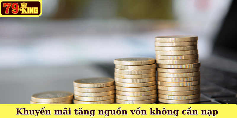 Khuyến mãi 79king tăng nguồn vốn không cần nạp