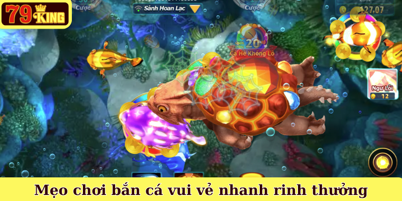 Mẹo chơi bắn cá vui vẻ nhanh rinh thưởng