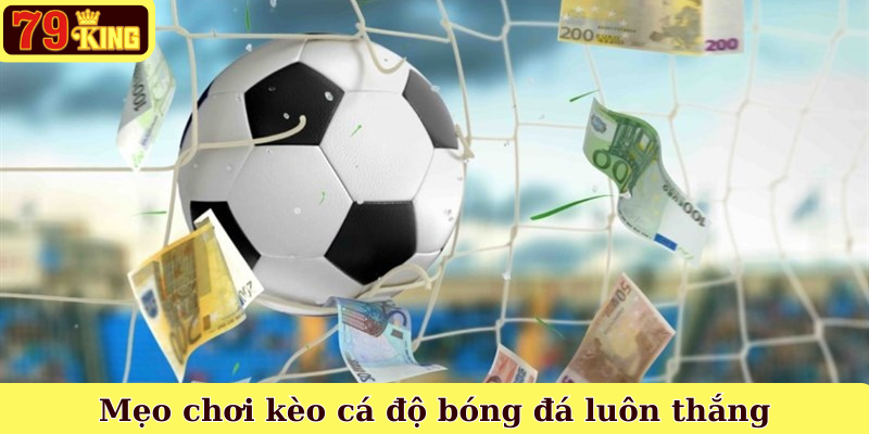 Mẹo chơi kèo cá độ bóng đá luôn thắng