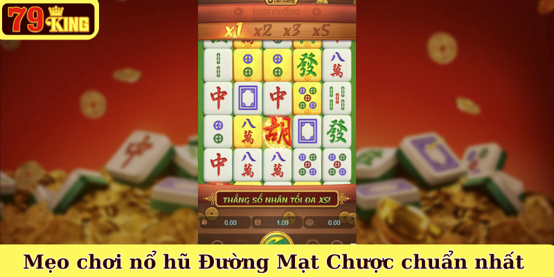 Mẹo chơi nổ hũ Đường Mạt Chược chuẩn nhất