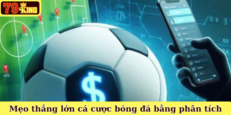 Mẹo thắng lớn cá cược bóng đá bằng phân tích