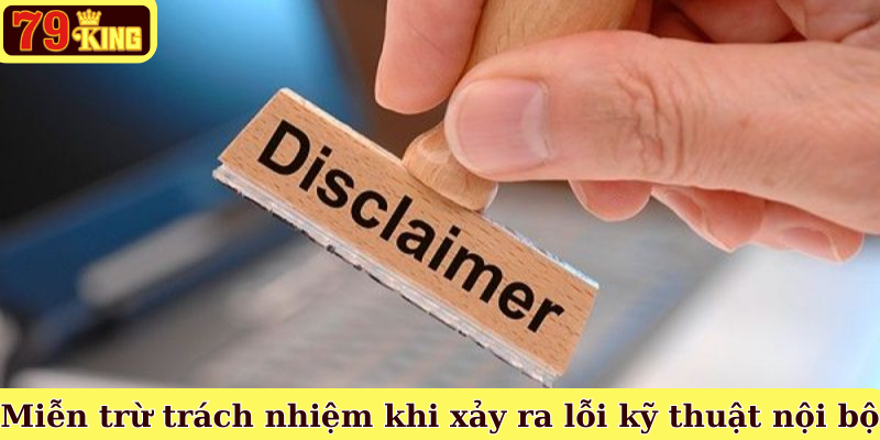 Miễn trừ trách nhiệm khi xảy ra lỗi kỹ thuật nội bộ