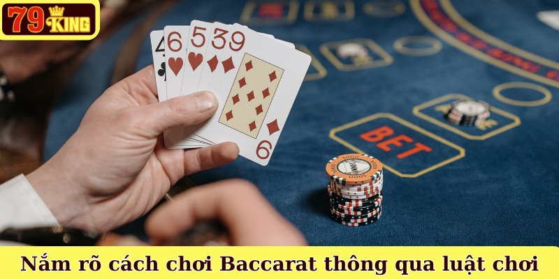 Nắm rõ cách chơi Baccarat thông qua luật chơi