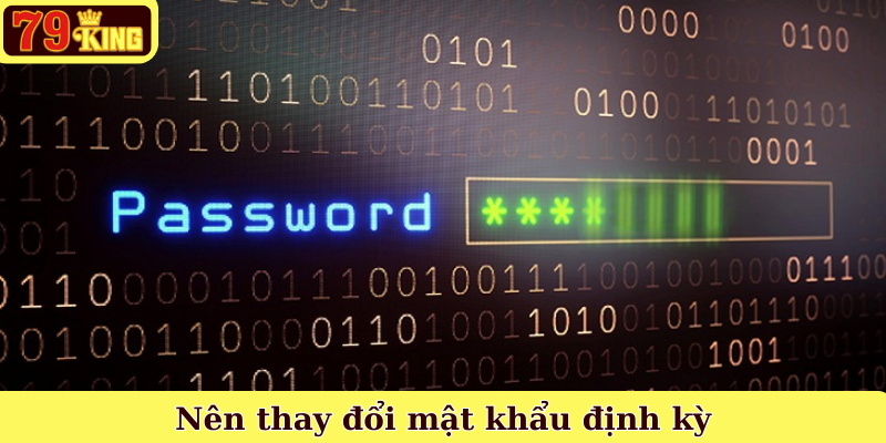 Nên thay đổi mật khẩu định kỳ