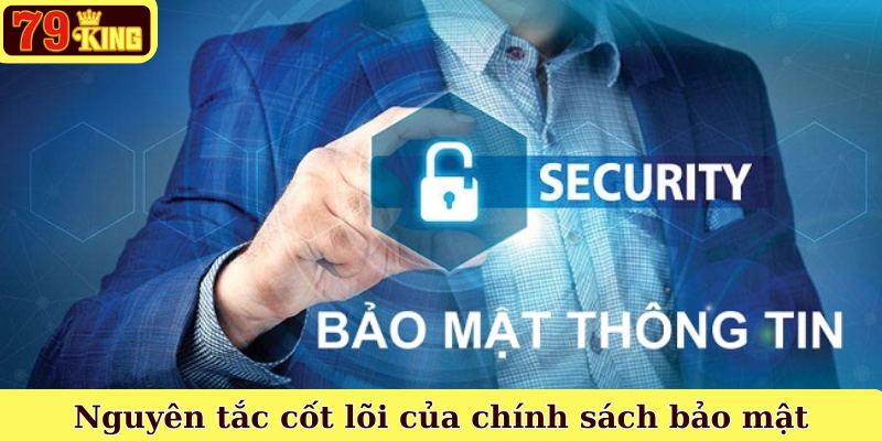 Nguyên tắc cốt lõi của chính sách bảo mật