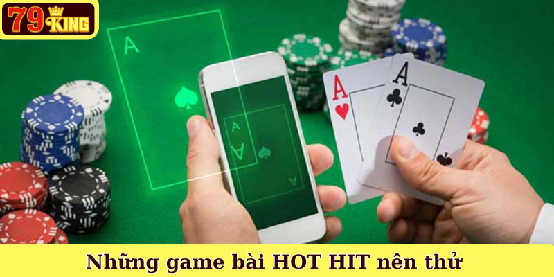 Những game bài HOT HIT nên thử