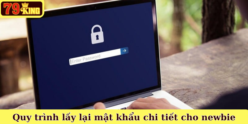 Quy trình lấy lại mật khẩu chi tiết cho newbie