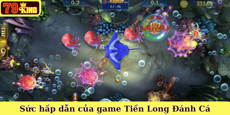 Sức hấp dẫn của game Tiền Long Đánh Cá