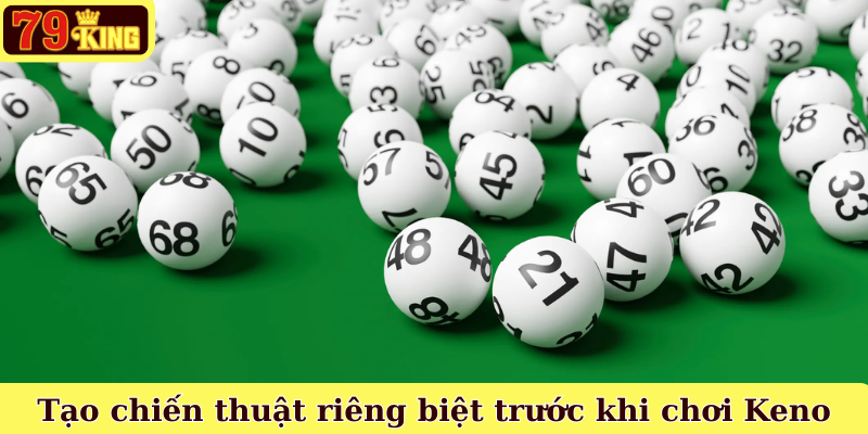 Tạo chiến thuật riêng biệt trước khi chơi Keno