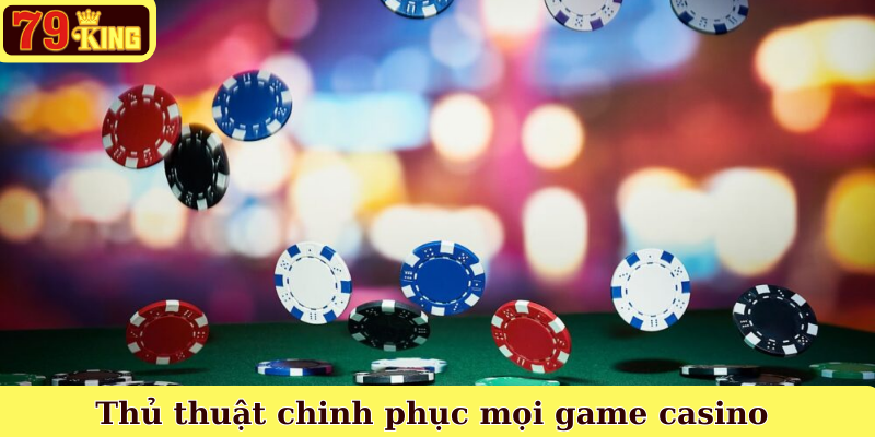 Thủ thuật chinh phục mọi game casino