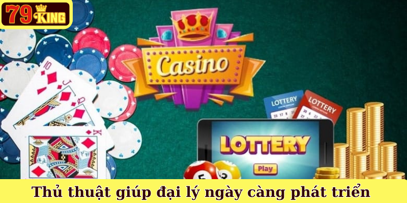 Thủ thuật giúp đại lý 79King ngày càng phát triển