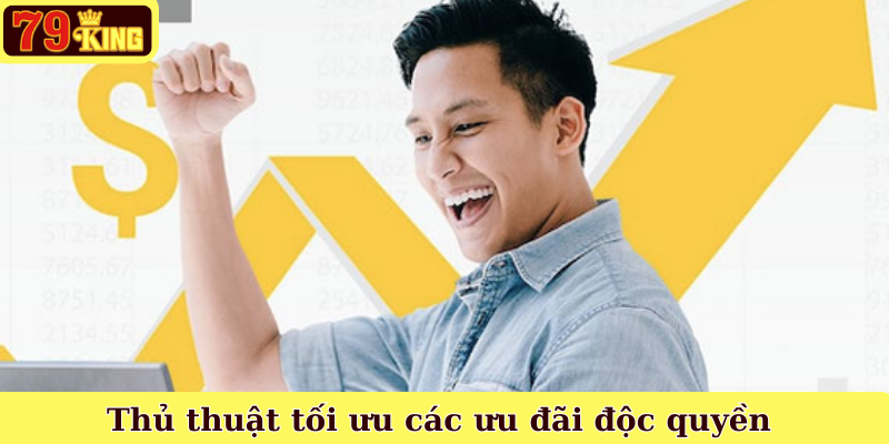 Thủ thuật tối ưu các ưu đãi độc quyền