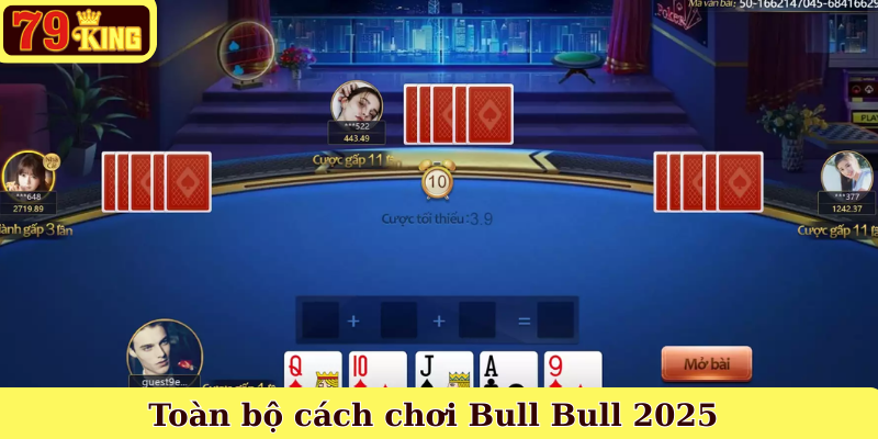 Toàn bộ cách chơi Bull Bull 2025