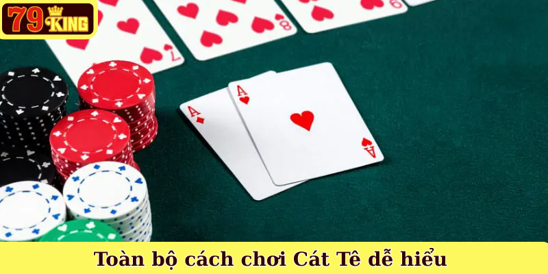 Toàn bộ cách chơi Cát Tê dễ hiểu