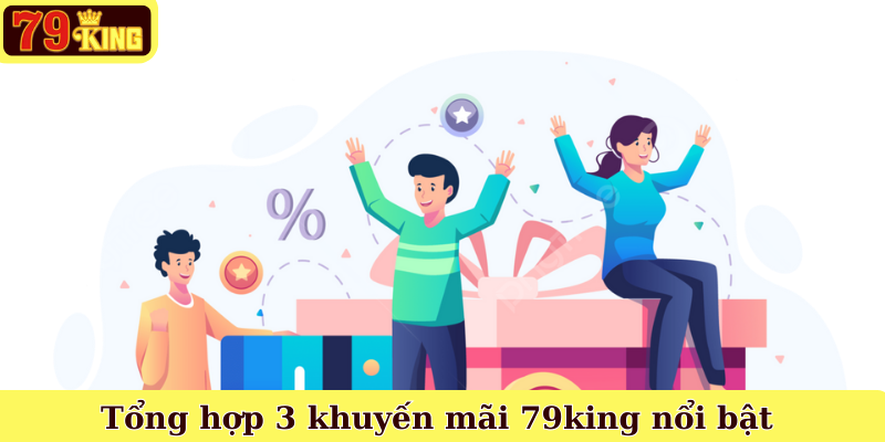 Tổng hợp 3 khuyến mãi 79king nổi bật