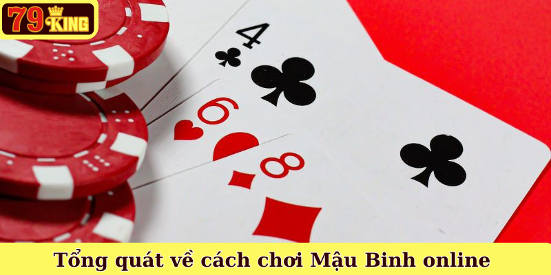 Tổng quát về cách chơi Mậu Binh online