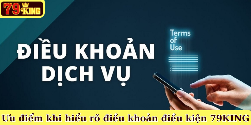 Ưu điểm khi hiểu rõ điều khoản điều kiện 79KING