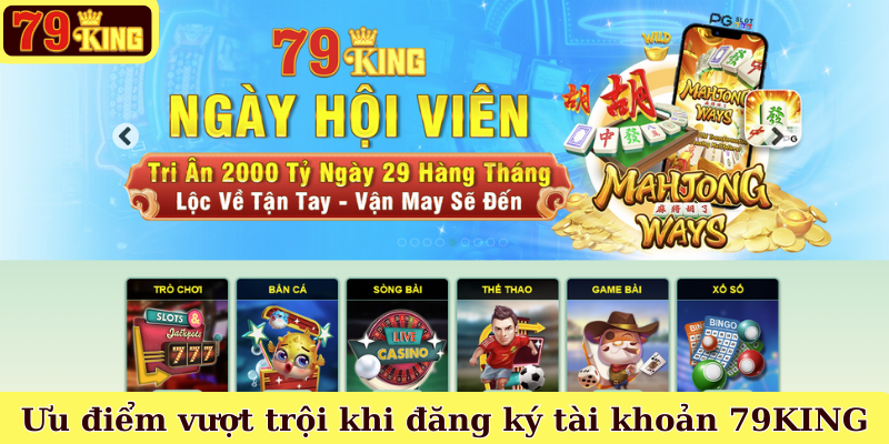 Ưu điểm vượt trội khi đăng ký tài khoản 79KING